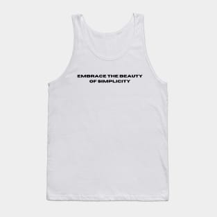 Embrace the beauty of simplicity Tank Top